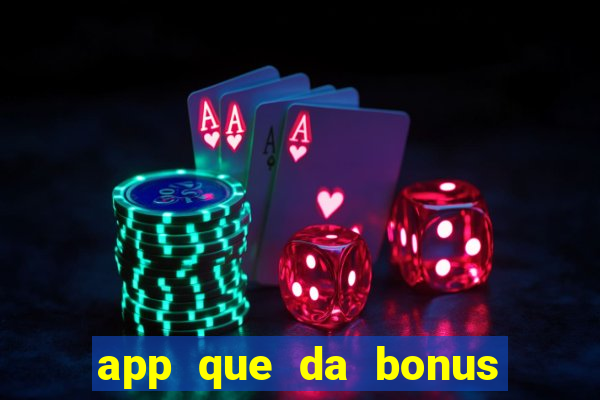 app que da bonus no cadastro